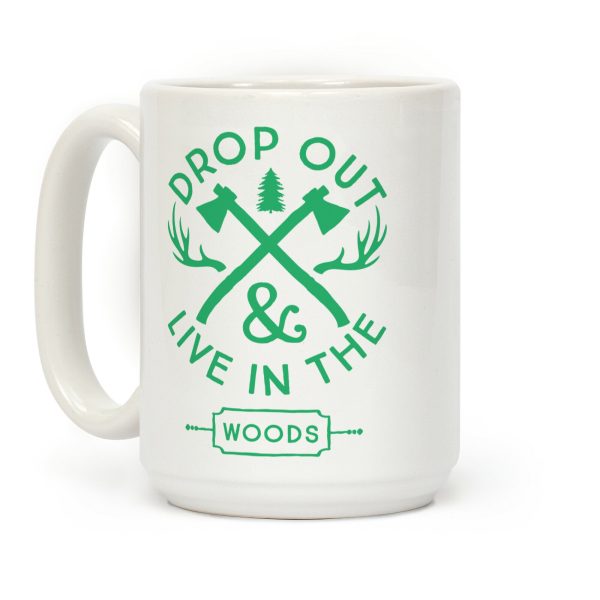 Drop Out And Live In The Woods Coffee Mug Drop Out And Live In The Woods Coffee Mug