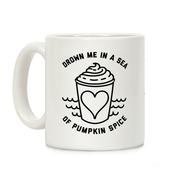 Drown Me In A Sea Of Pumpkin Spice Coffee Mug Drown Me In A Sea Of Pumpkin Spice Coffee Mug