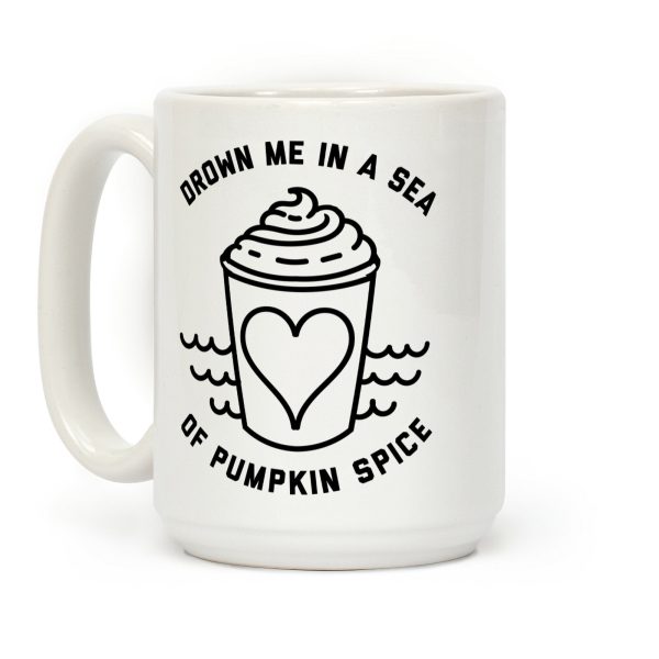 Drown Me In A Sea Of Pumpkin Spice Coffee Mug Drown Me In A Sea Of Pumpkin Spice Coffee Mug