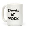 Drunk At Work Coffee Mug Drunk At Work Coffee Mug