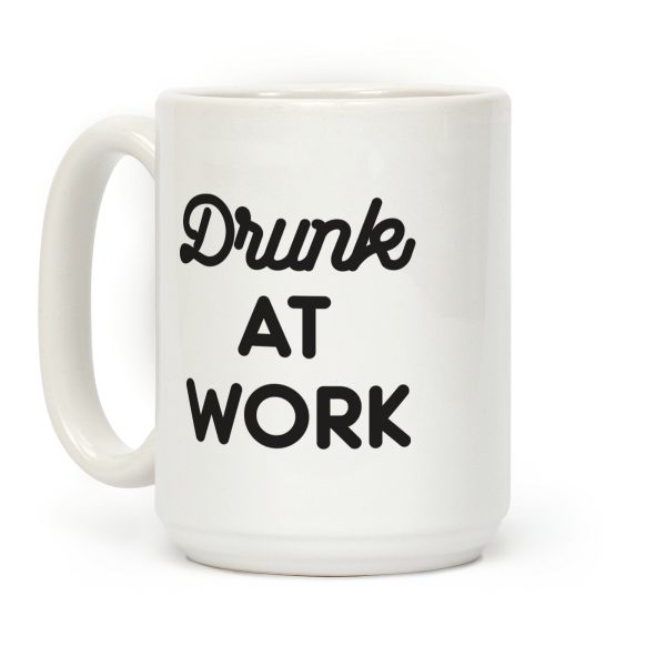 Drunk At Work Coffee Mug Drunk At Work Coffee Mug