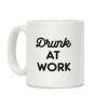 Drunk At Work Coffee Mug Drunk At Work Coffee Mug