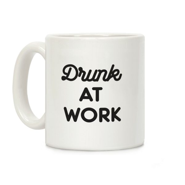 Drunk At Work Coffee Mug Drunk At Work Coffee Mug