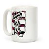 Dump His Ass Coffee Mug Dump His Ass Coffee Mug