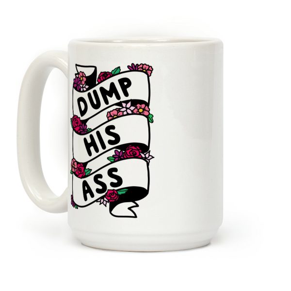 Dump His Ass Coffee Mug Dump His Ass Coffee Mug