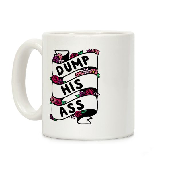 Dump His Ass Coffee Mug Dump His Ass Coffee Mug