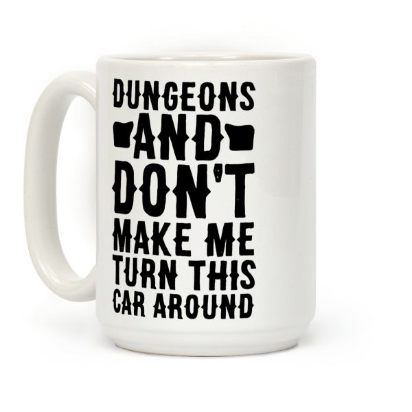 Dungeons and Don't Make Me Turn This Car Around Coffee Mug Dungeons and Don't Make Me Turn This Car Around Coffee Mug