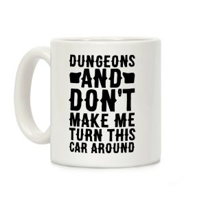 Dungeons and Don't Make Me Turn This Car Around Coffee Mug