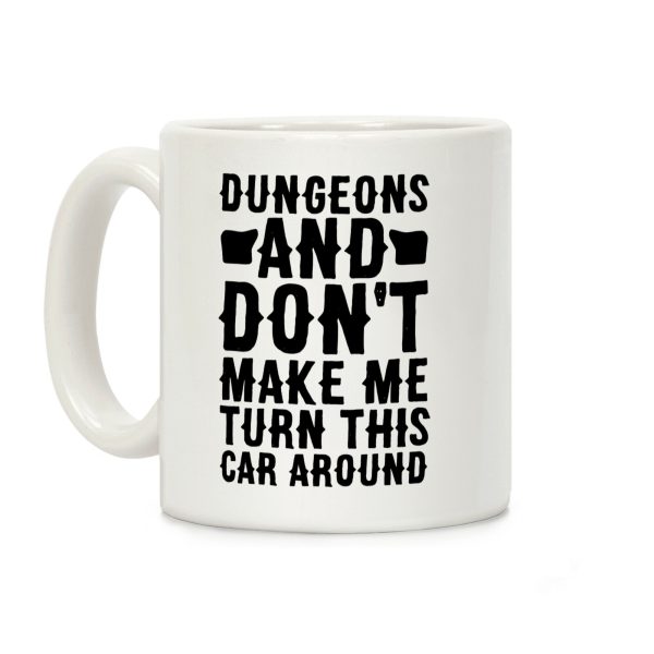 Dungeons and Don't Make Me Turn This Car Around Coffee Mug Dungeons and Don't Make Me Turn This Car Around Coffee Mug