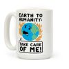 Earth to Humanity: "Take Care of Me" Coffee Mug Earth to Humanity: "Take Care of Me" Coffee Mug