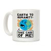 Earth to Humanity: "Take Care of Me" Coffee Mug Earth to Humanity: "Take Care of Me" Coffee Mug