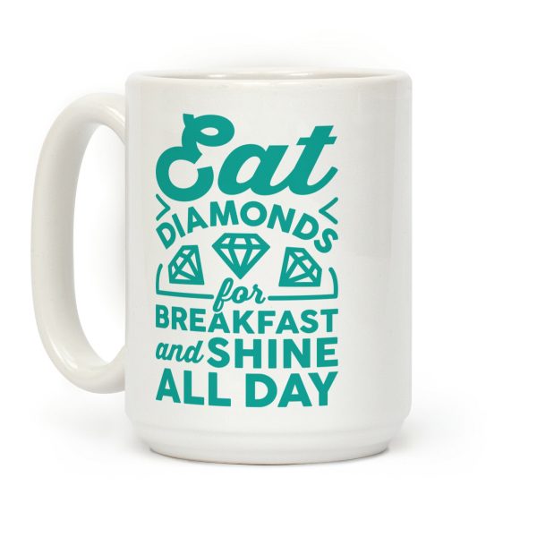 Eat Diamonds For Breakfast And Shine All Day Coffee Mug Eat Diamonds For Breakfast And Shine All Day Coffee Mug