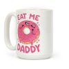 Eat Me Daddy Coffee Mug Eat Me Daddy Coffee Mug