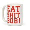 Eat Shit Bob Coffee Mug Eat Shit Bob Coffee Mug