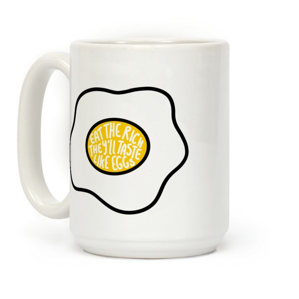 Eat The Rich, They'll Taste Like Eggs Coffee Mug Eat The Rich, They'll Taste Like Eggs Coffee Mug