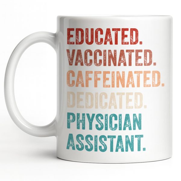 Educated Vaccinated Caffeinated Dedicated Physician Assistant - Personalized Custom Coffee Mug - DOC081_MG Educated Vaccinated Caffeinated Dedicated Physician Assistant - Personalized Custom Coffee Mug - DOC081_MG