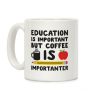 Education Is Important But Coffee Is Importanter Coffee Mug Education Is Important But Coffee Is Importanter Coffee Mug