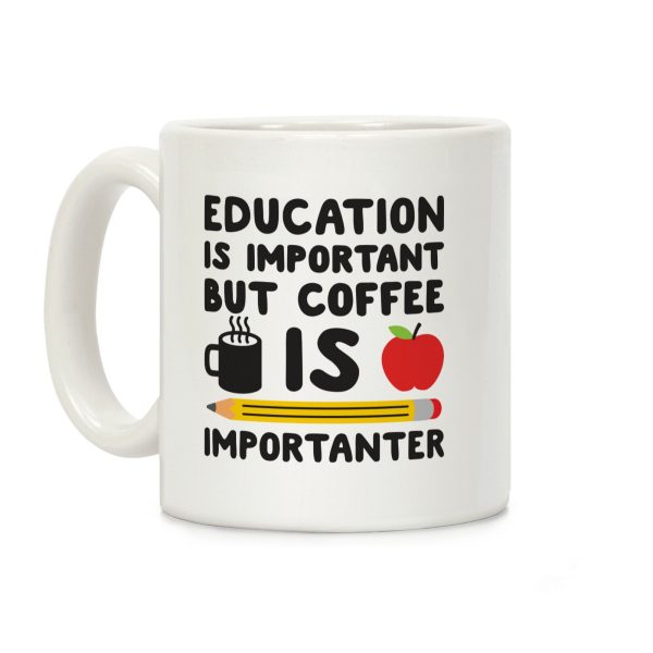 Education Is Important But Coffee Is Importanter Coffee Mug Education Is Important But Coffee Is Importanter Coffee Mug