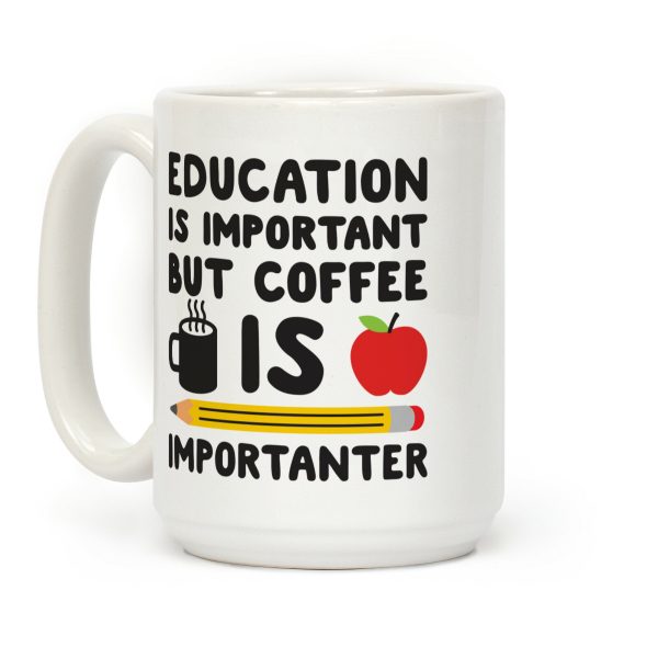 Education Is Important But Coffee Is Importanter Coffee Mug Education Is Important But Coffee Is Importanter Coffee Mug