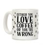 Either You Love Coffee Or You're Wrong Coffee Mug Either You Love Coffee Or You're Wrong Coffee Mug