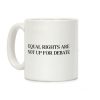 Equal Rights Are Not Up For Debate Coffee Mug Equal Rights Are Not Up For Debate Coffee Mug