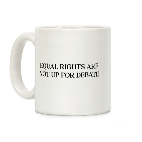 Equal Rights Are Not Up For Debate Coffee Mug Equal Rights Are Not Up For Debate Coffee Mug