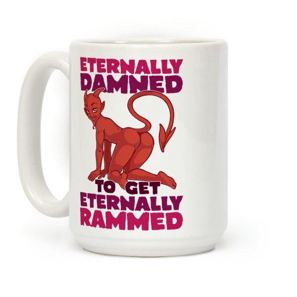 Eternally Damned To Get Eternally Rammed Coffee Mug Eternally Damned To Get Eternally Rammed Coffee Mug