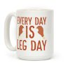Every Day is Leg Day - Turkey Coffee Mug Every Day is Leg Day - Turkey Coffee Mug