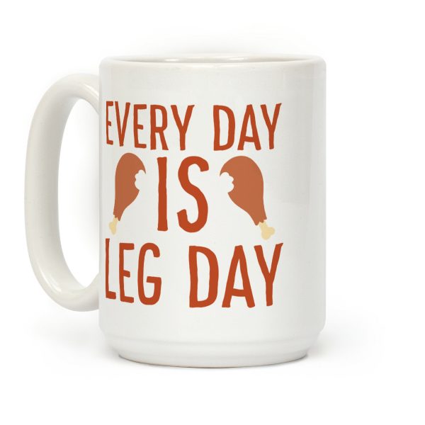 Every Day is Leg Day - Turkey Coffee Mug Every Day is Leg Day - Turkey Coffee Mug