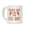 Every Day is Leg Day - Turkey Coffee Mug Every Day is Leg Day - Turkey Coffee Mug