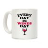 Every Day Is Wines Day Coffee Mug Every Day Is Wines Day Coffee Mug