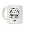 Every Day Once A Day Give Yourself a Present - Agent Cooper Coffee Mug Every Day Once A Day Give Yourself a Present - Agent Cooper Coffee Mug