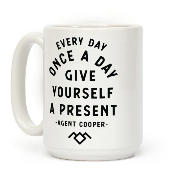 Every Day Once A Day Give Yourself a Present - Agent Cooper Coffee Mug Every Day Once A Day Give Yourself a Present - Agent Cooper Coffee Mug