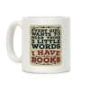 Every Girl Wants to Hear Those 3 Little Words: I Have Books Coffee Mug Every Girl Wants to Hear Those 3 Little Words: I Have Books Coffee Mug