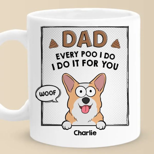 Every Poo I Do I Do It For You - Dog & Cat Personalized Custom Mug - Father's Day, Gift For Pet Owners, Pet Lovers Every Poo I Do I Do It For You - Dog & Cat Personalized Custom Mug - Father's Day, Gift For Pet Owners, Pet Lovers