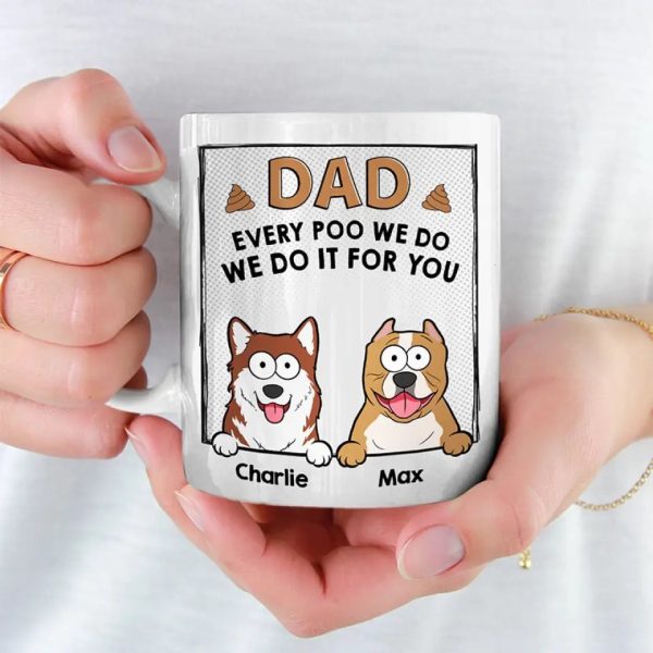 Every Poo I Do I Do It For You - Dog & Cat Personalized Custom Mug - Father's Day, Gift For Pet Owners, Pet Lovers Every Poo I Do I Do It For You - Dog & Cat Personalized Custom Mug - Father's Day, Gift For Pet Owners, Pet Lovers