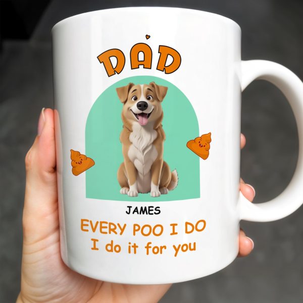 Every Poo I Do I Do It For You, Dog And Poo Emoji - Personalized Custom Coffee Mug - DOG043_MG
