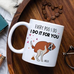 Every Poo I Do I Do It For You, Personalized Mug, Gift For Dog Mom, Mother's Day Gift, Art Dogs