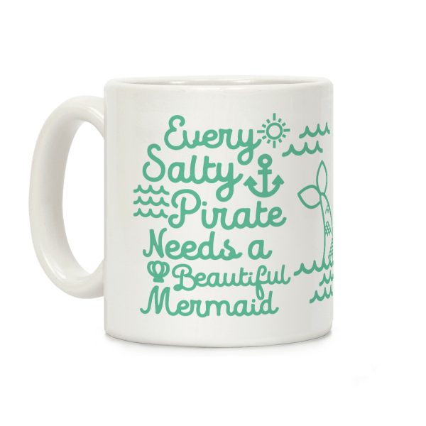 Every Salty Pirate Needs a Beautiful Mermaid Mug Coffee Mug Every Salty Pirate Needs a Beautiful Mermaid Mug Coffee Mug