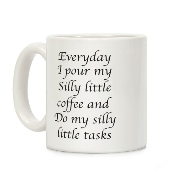 Everyday I Pour My Silly Little Coffee And Do My Silly Little Tasks Coffee Mug Everyday I Pour My Silly Little Coffee And Do My Silly Little Tasks Coffee Mug
