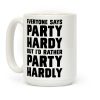 Everyone Says Party Hardy But I'd Rather Party Hardly Coffee Mug Everyone Says Party Hardy But I'd Rather Party Hardly Coffee Mug