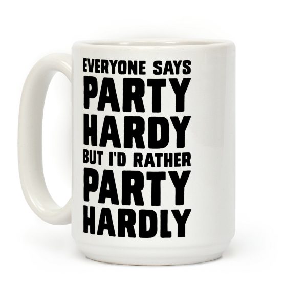 Everyone Says Party Hardy But I'd Rather Party Hardly Coffee Mug Everyone Says Party Hardy But I'd Rather Party Hardly Coffee Mug