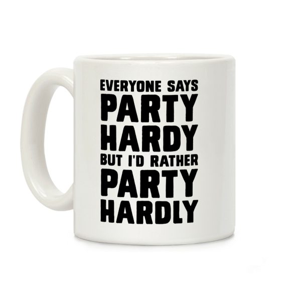 Everyone Says Party Hardy But I'd Rather Party Hardly Coffee Mug Everyone Says Party Hardy But I'd Rather Party Hardly Coffee Mug