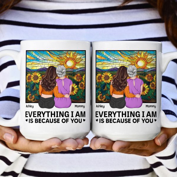 Everything I Am Is Because Of You - New Version - Personalized Mug Everything I Am Is Because Of You - New Version - Personalized Mug