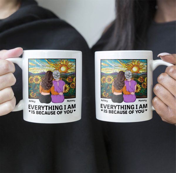 Everything I Am Is Because Of You - New Version - Personalized Mug Everything I Am Is Because Of You - New Version - Personalized Mug