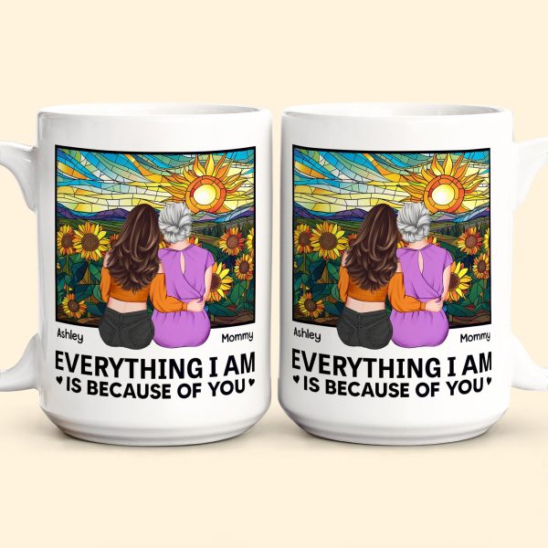 Everything I Am Is Because Of You - New Version - Personalized Mug Everything I Am Is Because Of You - New Version - Personalized Mug