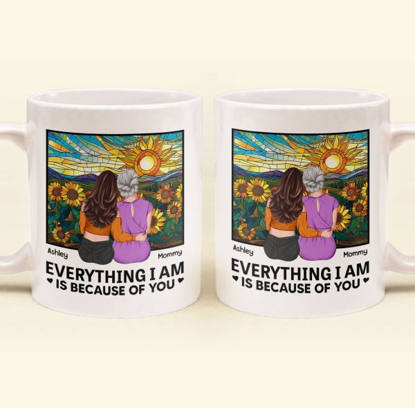 Everything I Am Is Because Of You - New Version - Personalized Mug Everything I Am Is Because Of You - New Version - Personalized Mug