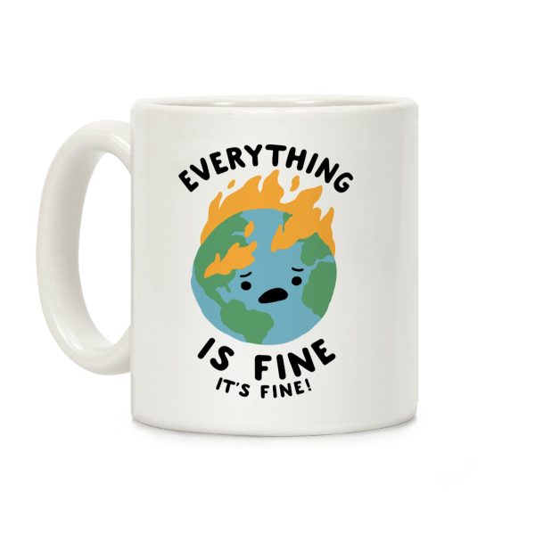 Everything Is Fine It's Fine Coffee Mug Everything Is Fine It's Fine Coffee Mug