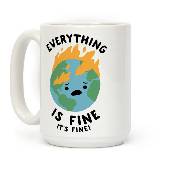 Everything Is Fine It's Fine Coffee Mug Everything Is Fine It's Fine Coffee Mug