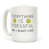 Everything Is Stressful (And I Might Cry) Coffee Mug Everything Is Stressful (And I Might Cry) Coffee Mug